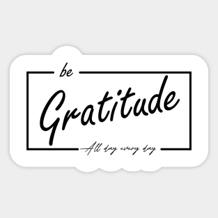 be gratitude Sticker